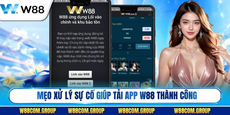Mẹo xử lý sự cố thường gặp giúp tải app W88 thành công