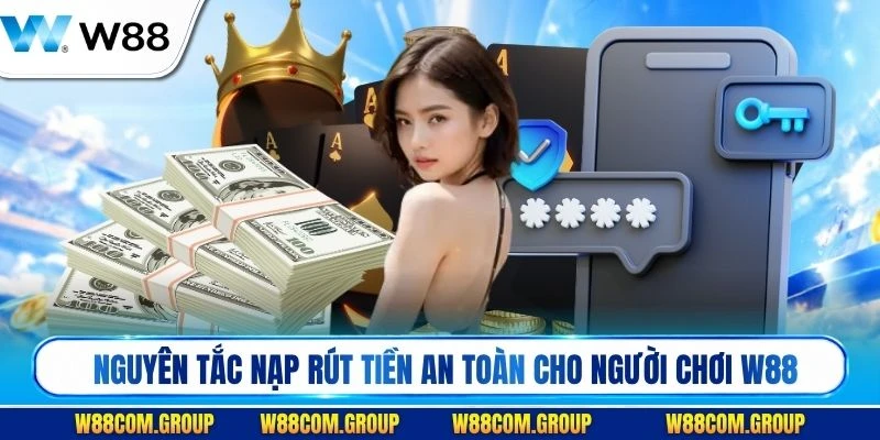 Nguyên tắc nạp rút tiền an toàn minh bạch cho người chơi