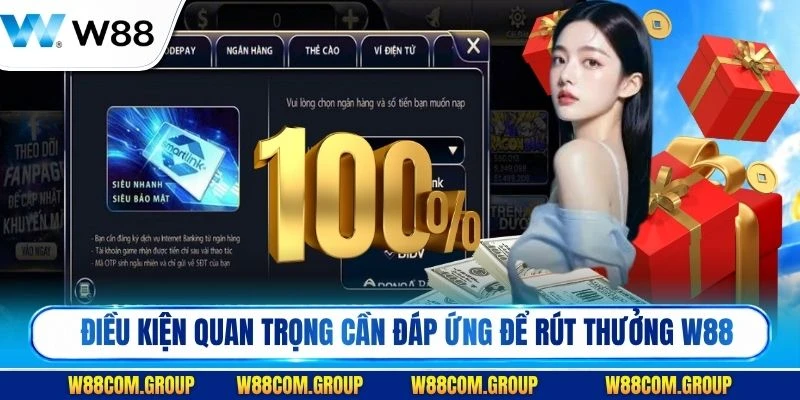 Những điều kiện quan trọng cần đáp ứng để rút thưởng W88