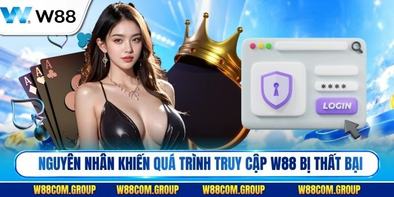 Những nguyên nhân phổ biến khiến quá trình truy cập bị thất bại