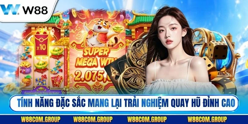 Những tính năng đặc sắc bùng nổ mang lại trải nghiệm quay hũ đỉnh cao
