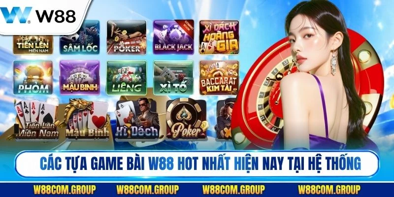 Tổng quan các tựa game bài W88 hot nhất hiện nay tại hệ thống